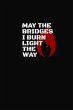 May The Bridges I Burn Light The Way... - Bild 1