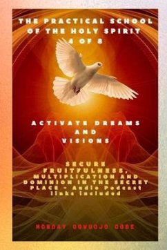 The Practical School of the Holy Spirit - Part 4 of 8 - Activate Dreams and Visions (eBook, ePUB) - Ogbe, Ambassador Monday