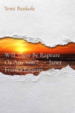 Will There Be Rapture Or Any '666'? - Janet Frank's Enquiry (eBook, ePUB) - Bankole, Yemi