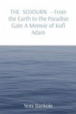 THE SOJOURN - From the Earth to the Paradise Gate A Memoir of Kofi Adam (eBook, ePUB) THE SOJOURN - From the Earth to the Paradise Gate A Memoir of Kofi Adam (eBook, ePUB)