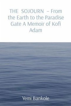 Cover THE SOJOURN - From the Earth to the Paradise Gate A Memoir of Kofi Adam (eBook, ePUB)