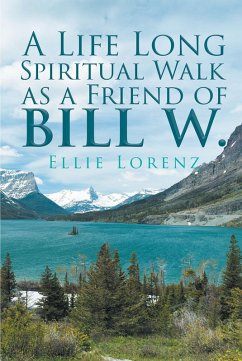 A Life Long Spiritual Walk as a Friend of Bill W. (eBook, ePUB) - Lorenz, Ellie