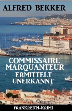 Cover Commissaire Marquanteur ermittelt unerkannt: Frankreich Krimi (eBook, ePUB)