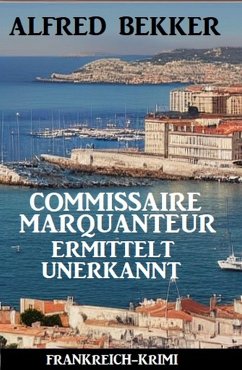 Cover Commissaire Marquanteur ermittelt unerkannt: Frankreich Krimi (eBook, ePUB)