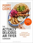 Poppy Cooks: The Actually Delicious Air Fryer Cookbook (eBook, ePUB)