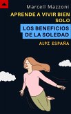 Aprende A Vivir Bien Solo - Los Beneficios De La Soledad (eBook, ePUB)