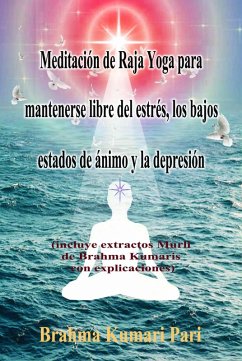 Meditación de Raja Yoga para mantenerse libre del estrés, los bajos estados de ánimo y la depresión (eBook, ePUB) - Pari, Brahma Kumari