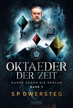 OKTAEDER DER ZEIT (Kampf gegen die Xenlar - Band 3) (eBook, ePUB) - Dwersteg, S. P.