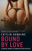 Bound By Love - 21 Stories - A Sensual Journey of Domination and Devotion: (eBook, ePUB)