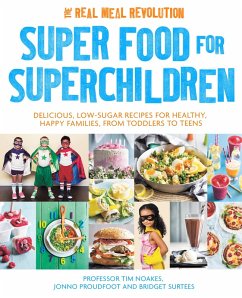 Super Food for Superchildren (eBook, ePUB) - Noakes, Tim; Proudfoot, Jonno; Surtees, Bridget