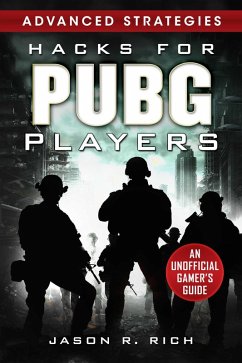 Hacks for PUBG Players Advanced Strategies: An Unofficial Gamer's Guide (eBook, ePUB) - Rich, Jason R.