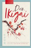 Dein Ikigai ¿ Finde mit japanischer Weisheit und Gelassenheit deinen eigenen Weg zu einem gesunden und erfüllten Leben
