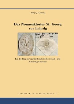 Das Nonnenkloster St. Georg vor Leipzig - Gornig, Antje J.