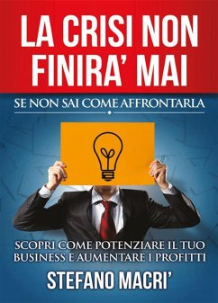 La crisi non finirà mai se non sai come affrontarla (eBook, ePUB) - Macrì, Stefano