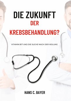 Die Zukunft der Krebsbehandlung? (eBook, ePUB) - Bayer, Hans C.