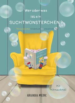 Wer oder was ist ein Suchtmonsterchen? - Therapeutisches Kinderbuch mit interaktivem Teil - Medic, Arijana