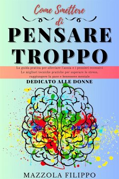 Come smettere di pensare Troppo - dedicato alle donne (eBook, ePUB) - mazzola, filippo