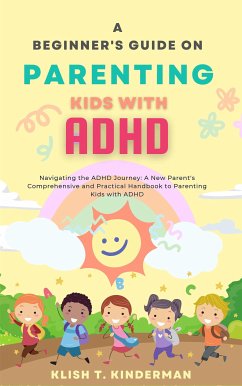 A Beginner's Guide on Parenting Kids with ADHD (eBook, ePUB) - T. Kinderman, Klish