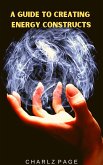 A Guide to Creating Energy Constructs (eBook, ePUB) A Guide to Creating Energy Constructs (eBook, ePUB)