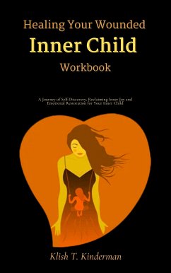 Healing Your Wounded Inner Child Workbook (eBook, ePUB) - T. Kinderman, Klish