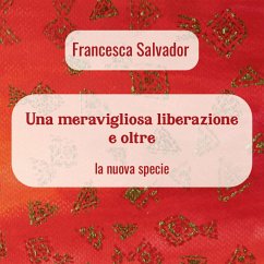 Una meravigliosa liberazione e oltre (eBook, ePUB) - Salvador, Francesca