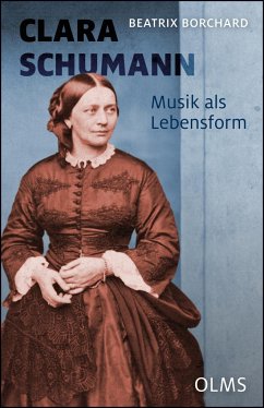 Clara Schumann. Musik als Lebensform - Borchard, Beatrix
