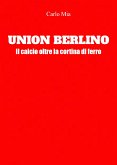 Union Berlino. Il calcio oltre la cortina di ferro (eBook, ePUB)