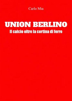 Union Berlino. Il calcio oltre la cortina di ferro (eBook, ePUB) - Mia, Carlo