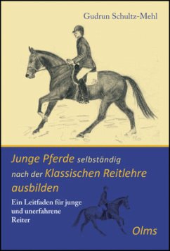 Junge Pferde selbständig nach der Klassischen Reitlehre ausbilden - Schultz-Mehl, Gudrun