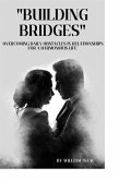 Building Bridges: Overcoming Daily Obstacles in Relationships for a Harmonious Life (eBook, ePUB)