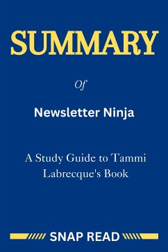 Summary of Newsletter Ninja: A Study Guide to Tammi Labrecque's Book (eBook, ePUB) - Read, Snap