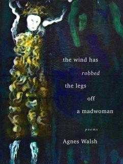The Wind Has Robbed the Legs Off a Madwoman - Walsh, Agnes