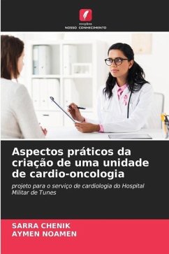 Aspectos práticos da criação de uma unidade de cardio-oncologia - CHENIK, SARRA;NOAMEN, AYMEN