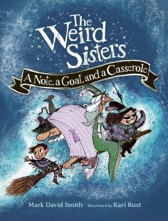 The Weird Sisters: A Note, a Goat, and a Casserole - Smith, Mark David