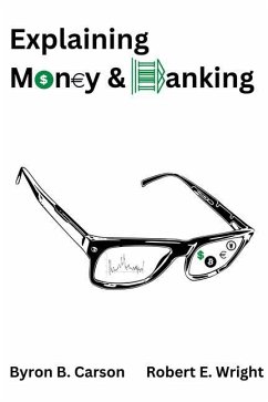 Explaining Money & Banking - Carson, Byron B.; Wright, Robert E.