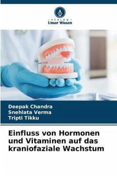 Einfluss von Hormonen und Vitaminen auf das kraniofaziale Wachstum - Chandra, Deepak;Verma, Snehlata;Tikku, Tripti