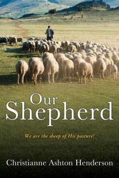 Our Shepherd: We are the sheep of His pasture! - Henderson, Christianne Ashton