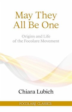 May They All Be One: Origins and Life of the Focolare Movement - Lubich, Chiara