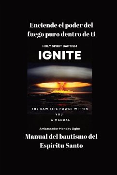 Enciende el poder del fuego puro dentro de ti - Manual del bautismo del Espíritu Santo - Ogbe, Ambassador Monday O.