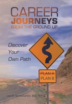 Career Journeys from the Ground Up - Strahs-Lorenc B. S. M. P. S., Lisa M.