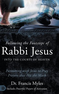 Following the Footsteps of Rabbi Jesus into the Courts of Heaven - Myles, Francis