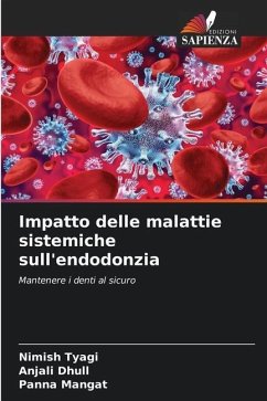 Impatto delle malattie sistemiche sull'endodonzia - Tyagi, Nimish;Dhull, Anjali;Mangat, Panna