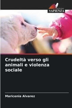 Crudeltà verso gli animali e violenza sociale - Alvarez, Maricenia