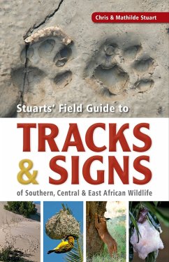 Stuarts' Field Guide to Tracks & Signs of Southern, Central & East African Wildlife (eBook, ePUB) - Stuart, Chris; Stuart, Mathilde