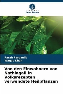 Von den Einwohnern von Nathiagali in Volksrezepten verwendete Heilpflanzen - Farqaulit, Farah;Khan, Waqas
