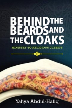 BEHIND THE BEARDS AND CLOAKS - MINISTRY TO RELIGIOUS CLERICS - Abdul-Haliq, Yahya