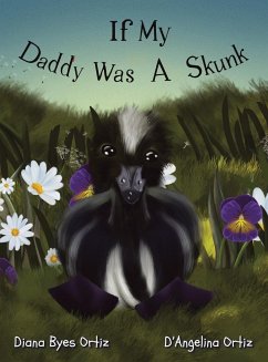 If My Daddy Was a Skunk - Ortiz, Diana Byes; Ortiz, D'Angelina