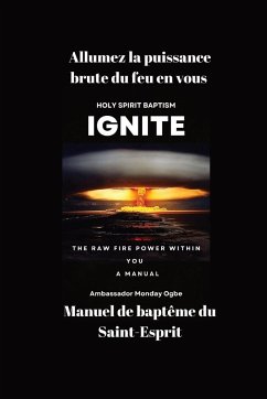 Allumez la puissance brute du feu en vous - Manuel de baptême du Saint-Esprit - Ogbe, Ambassador Monday O.