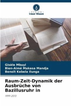 Raum-Zeit-Dynamik der Ausbrüche von Bazillusruhr in - Mbuyi, Gisèle;Makasa Mandja, Bien-Aimé;Kebela Ilunga, Benoît