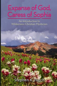 Expanse of God, Caress of Sophia - Hatch, Stephen K.